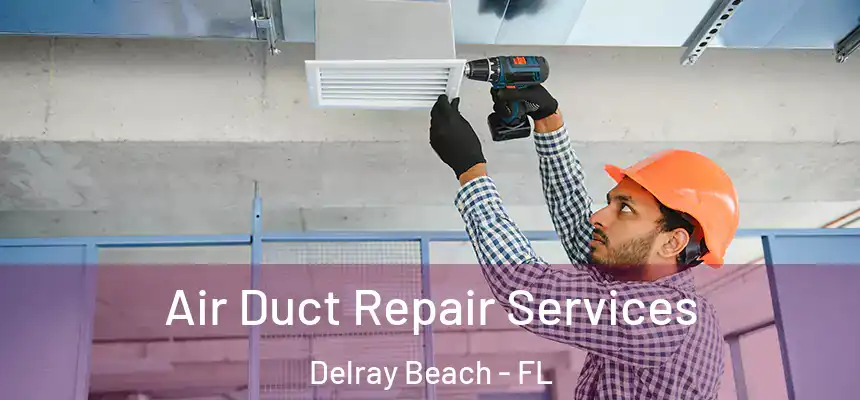  Air Duct Repair Services Delray Beach - FL