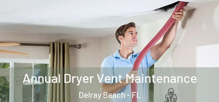  Annual Dryer Vent Maintenance Delray Beach - FL
