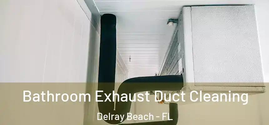  Bathroom Exhaust Duct Cleaning Delray Beach - FL