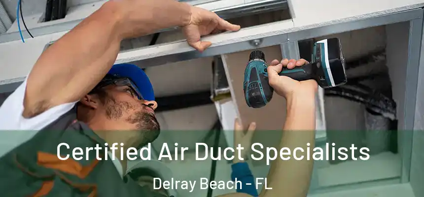 Certified Air Duct Specialists Delray Beach - FL