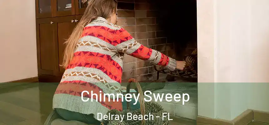 Chimney Sweep Delray Beach - FL