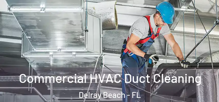  Commercial HVAC Duct Cleaning Delray Beach - FL