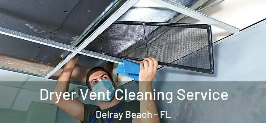 Dryer Vent Cleaning Service Delray Beach - FL