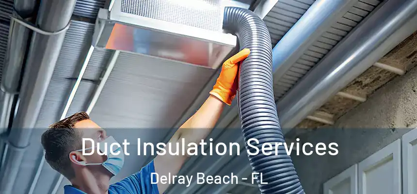 Duct Insulation Services Delray Beach - FL
