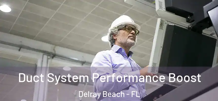 Duct System Performance Boost Delray Beach - FL