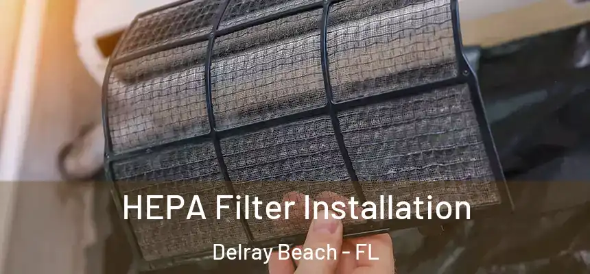  HEPA Filter Installation Delray Beach - FL