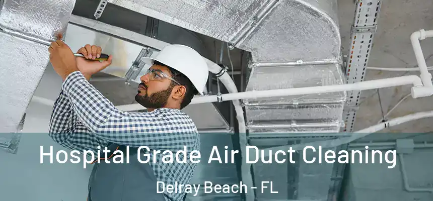  Hospital Grade Air Duct Cleaning Delray Beach - FL