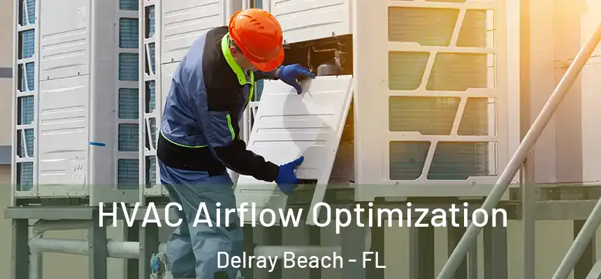  HVAC Airflow Optimization Delray Beach - FL