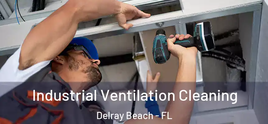 Industrial Ventilation Cleaning Delray Beach - FL