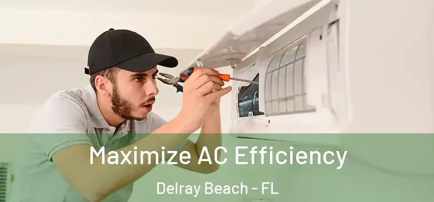 Maximize AC Efficiency Delray Beach - FL