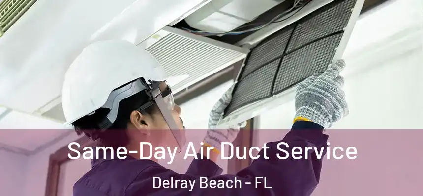  Same-Day Air Duct Service Delray Beach - FL
