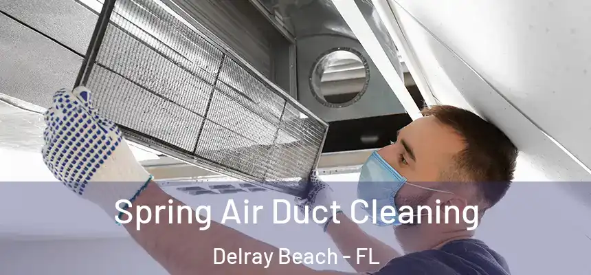 Spring Air Duct Cleaning Delray Beach - FL