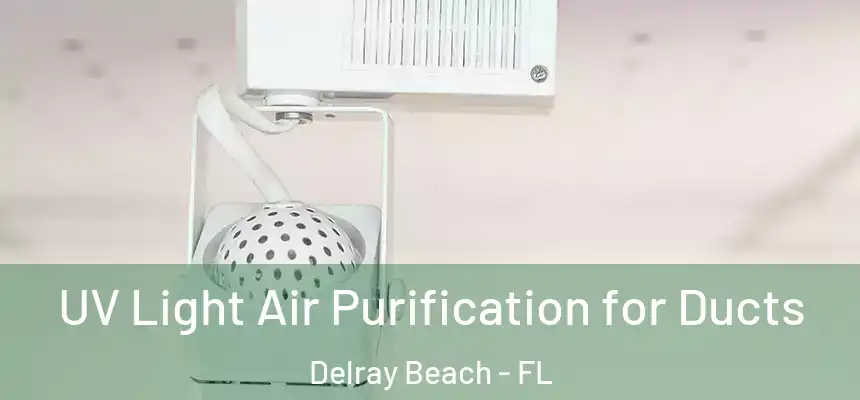 UV Light Air Purification for Ducts Delray Beach - FL